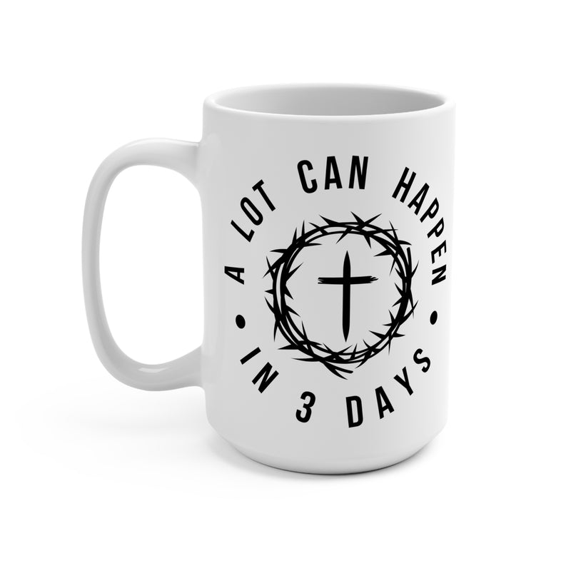 A Lot Can Happen In 3 Days Mug 15oz