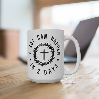 A Lot Can Happen In 3 Days Mug 15oz