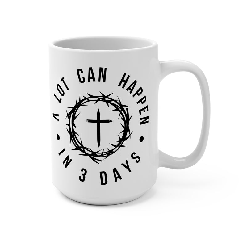 A Lot Can Happen In 3 Days Mug 15oz