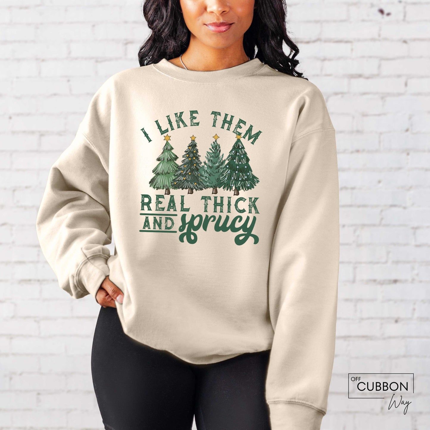 I Like Them Real Thick AND Sprucy Sweatshirt